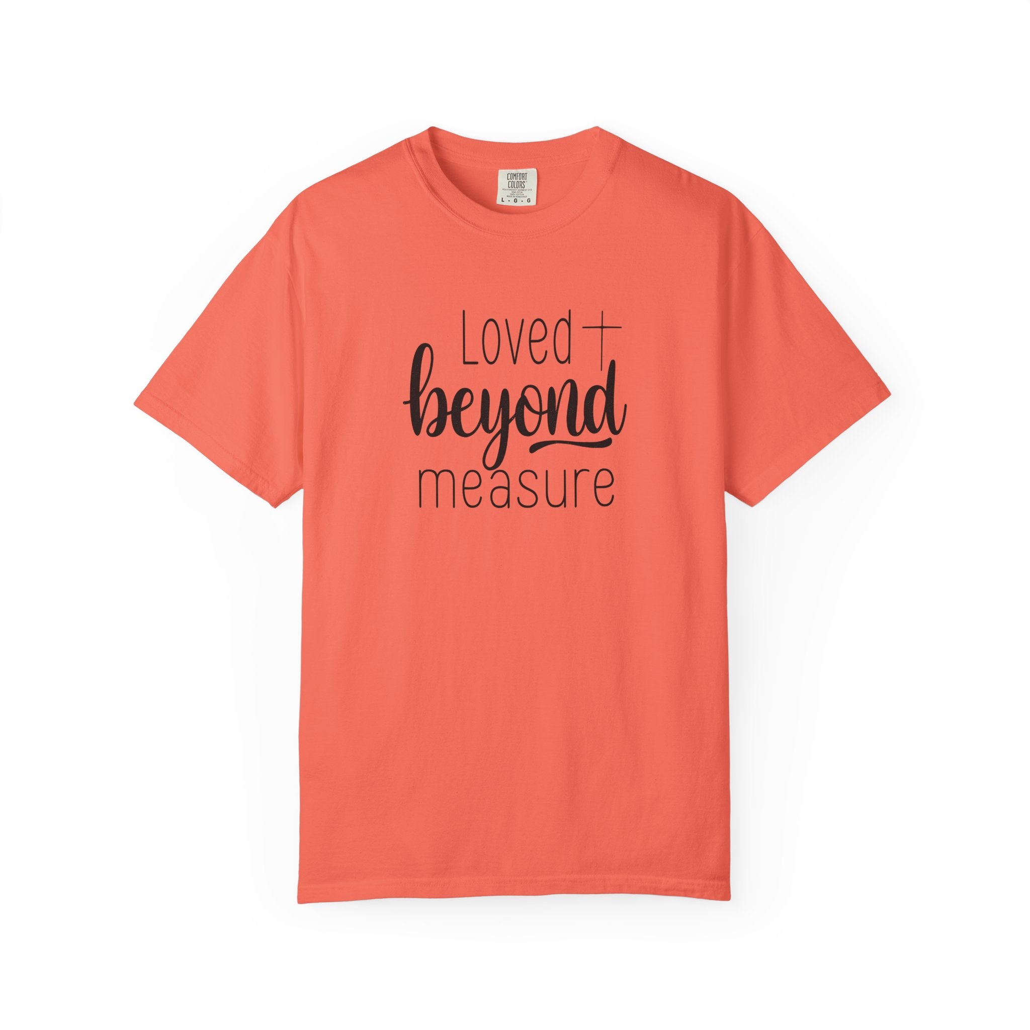 Loved Beyond Measure Unisex Garment-Dyed T-Shirt Soft Cotton Faith Shirt Christian Gift Tee S–4XL