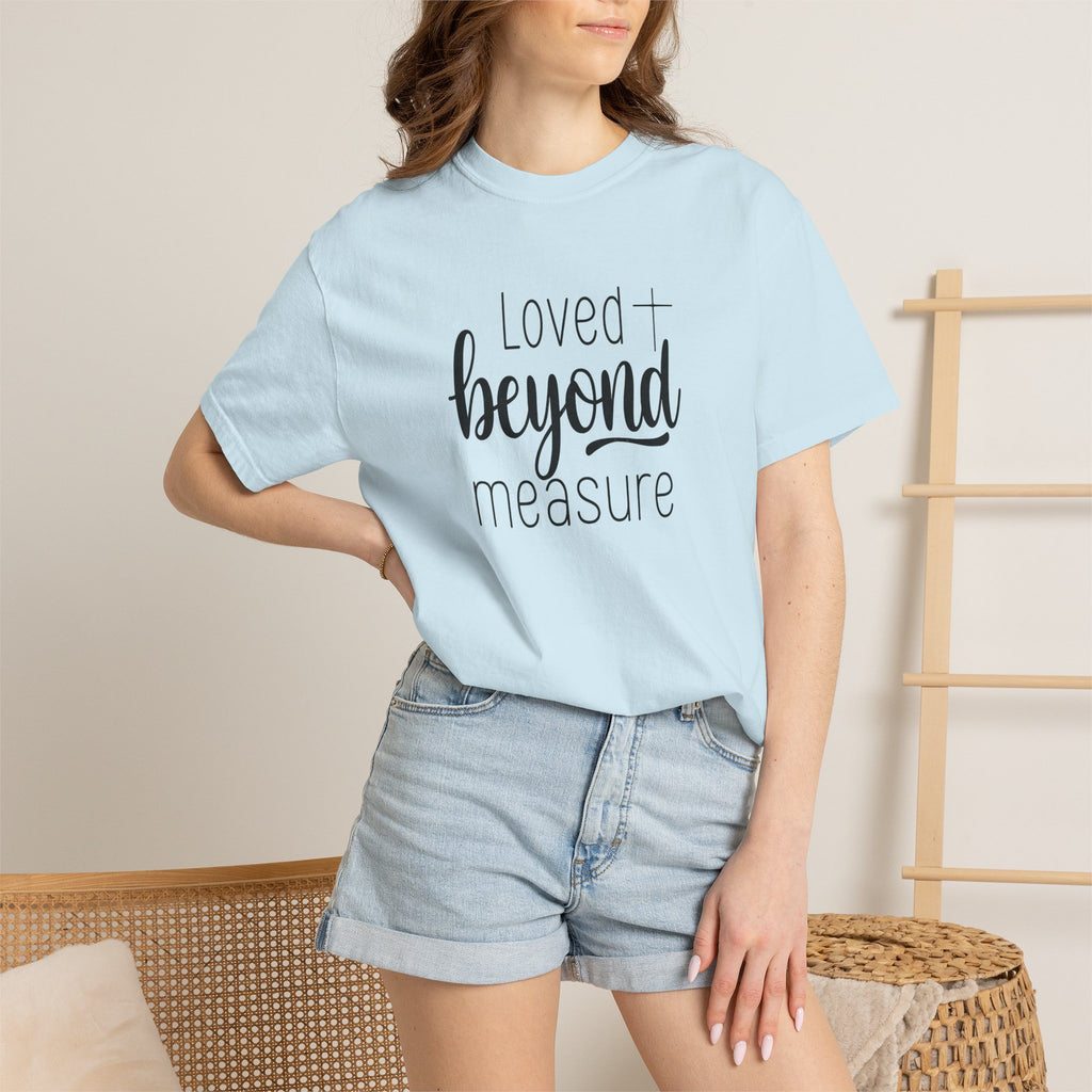 Loved Beyond Measure Unisex Garment-Dyed T-Shirt Soft Cotton Faith Shirt Christian Gift Tee S–4XL