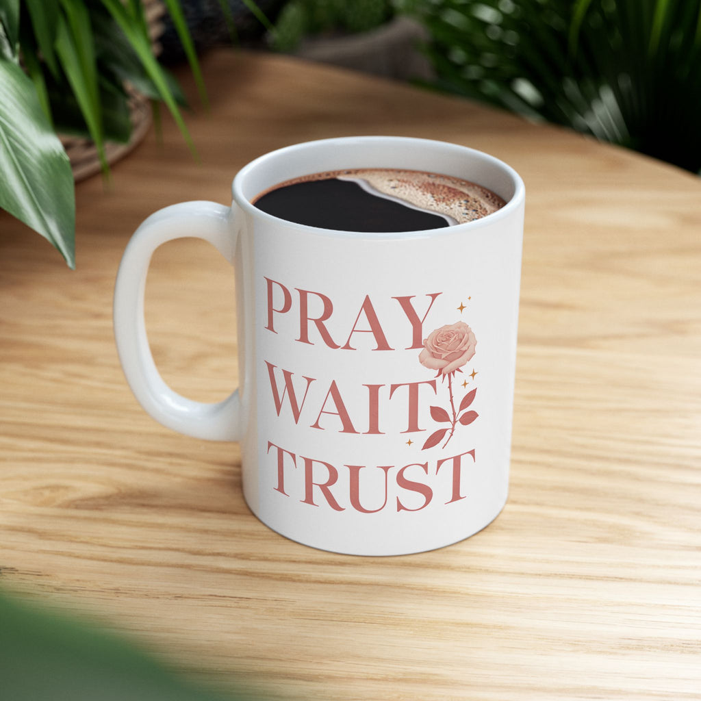Pray Wait Trust Ceramic Coffee Mug 11oz 15oz Gift for Birthday Holiday Office Home Drinkware