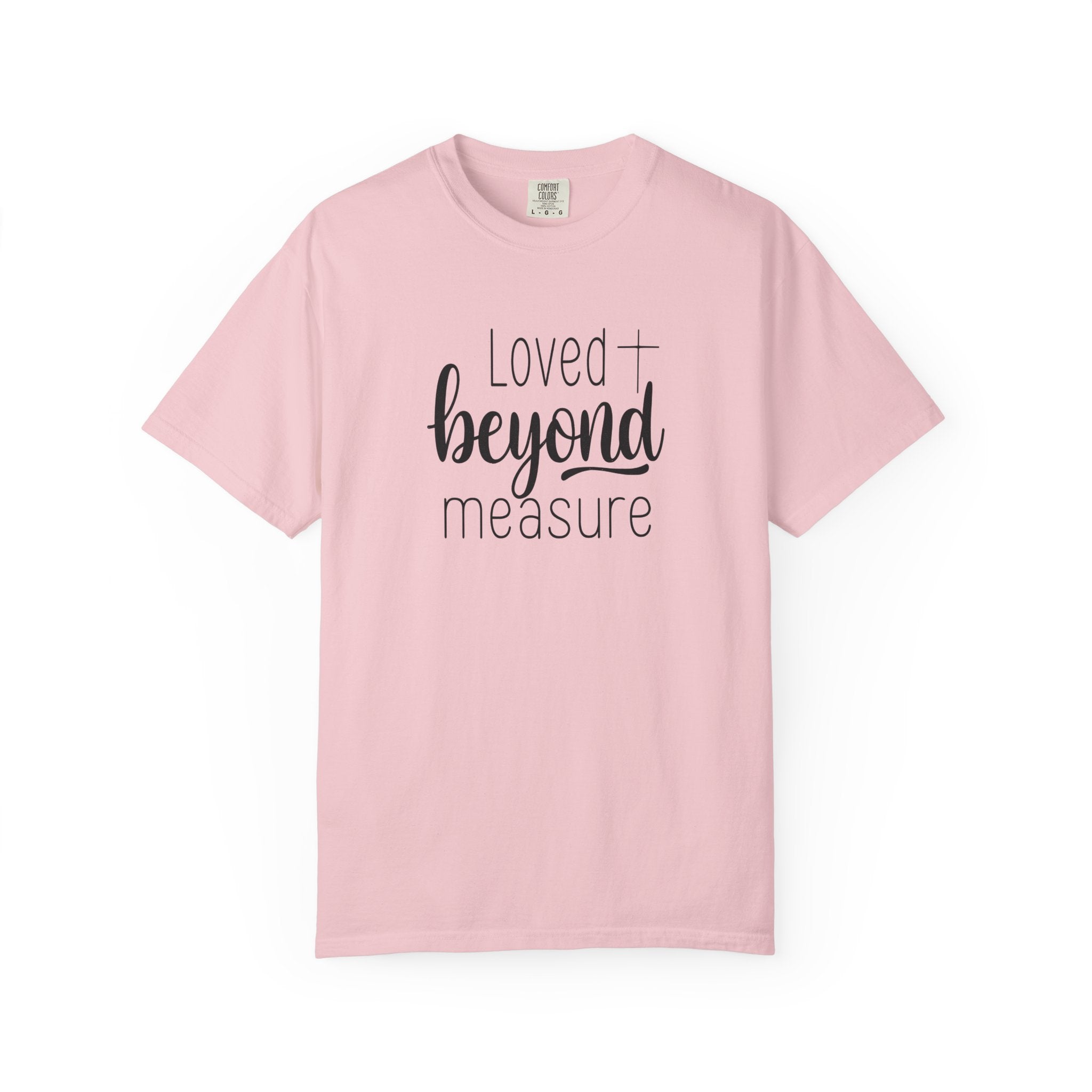 Loved Beyond Measure Unisex Garment-Dyed T-Shirt Soft Cotton Faith Shirt Christian Gift Tee S–4XL