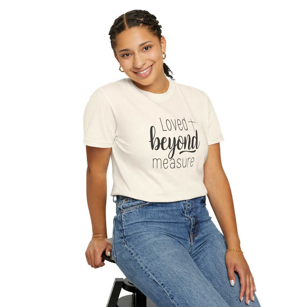 Loved Beyond Measure Unisex Garment-Dyed T-Shirt Soft Cotton Faith Shirt Christian Gift Tee S–4XL