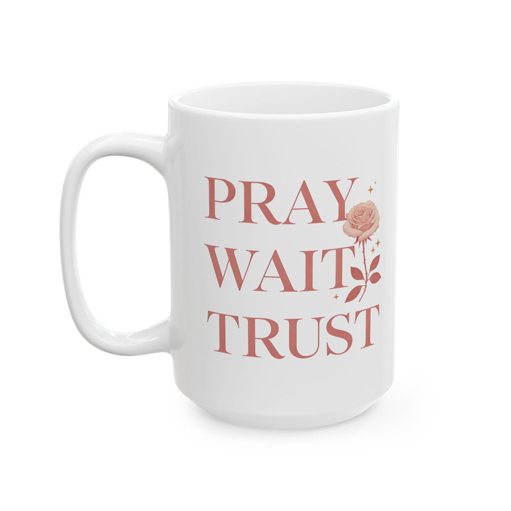 Pray Wait Trust Ceramic Coffee Mug 11oz 15oz Gift for Birthday Holiday Office Home Drinkware