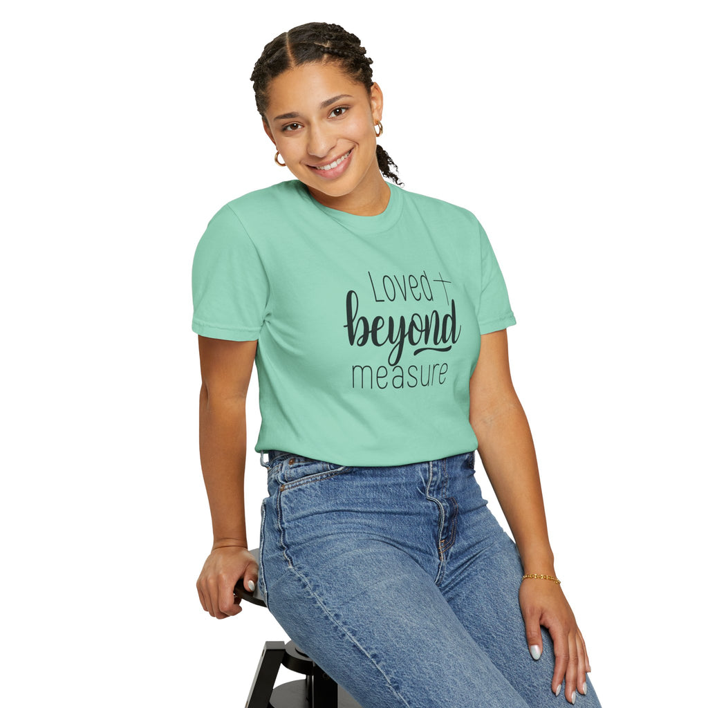 Loved Beyond Measure Unisex Garment-Dyed T-Shirt Soft Cotton Faith Shirt Christian Gift Tee S–4XL