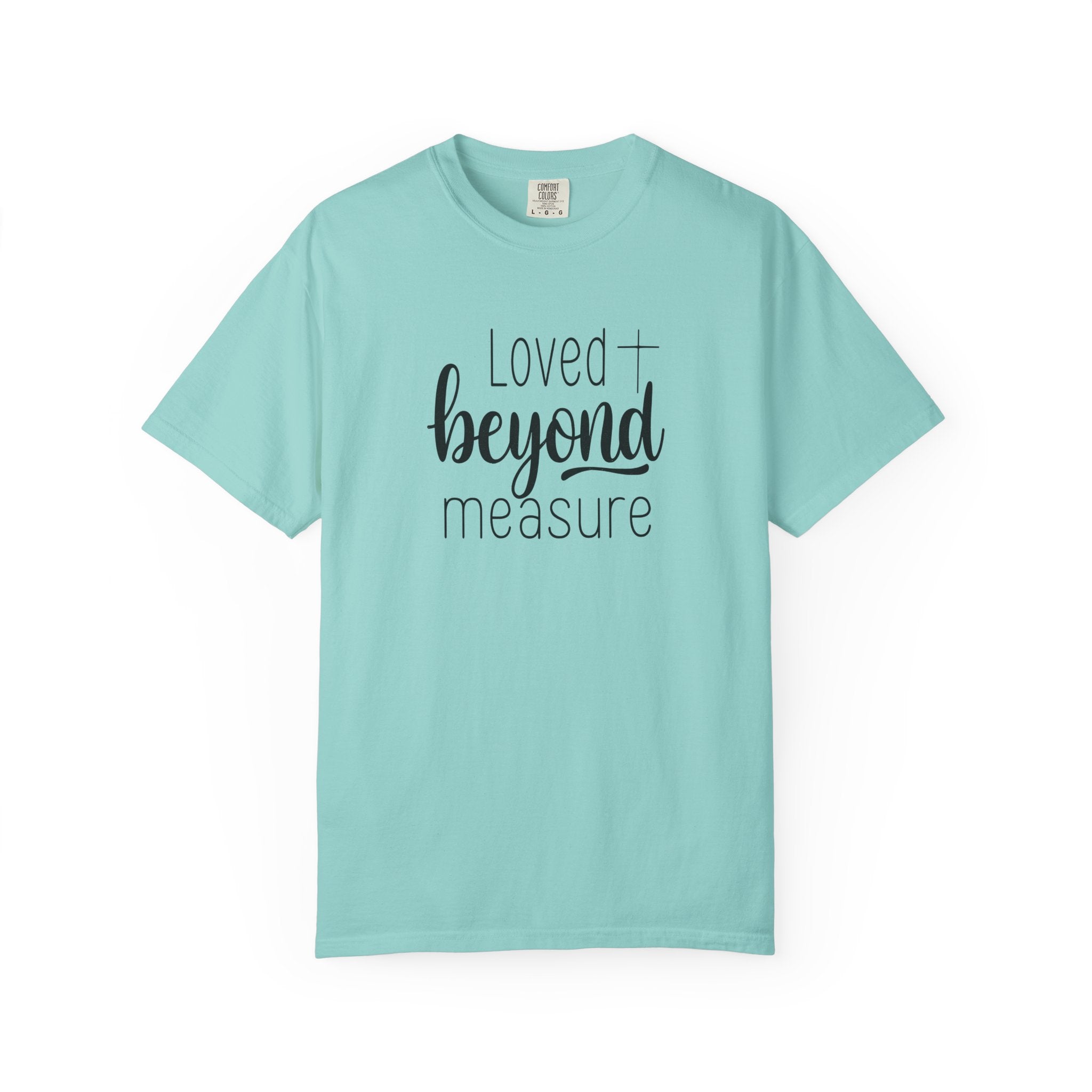 Loved Beyond Measure Unisex Garment-Dyed T-Shirt Soft Cotton Faith Shirt Christian Gift Tee S–4XL