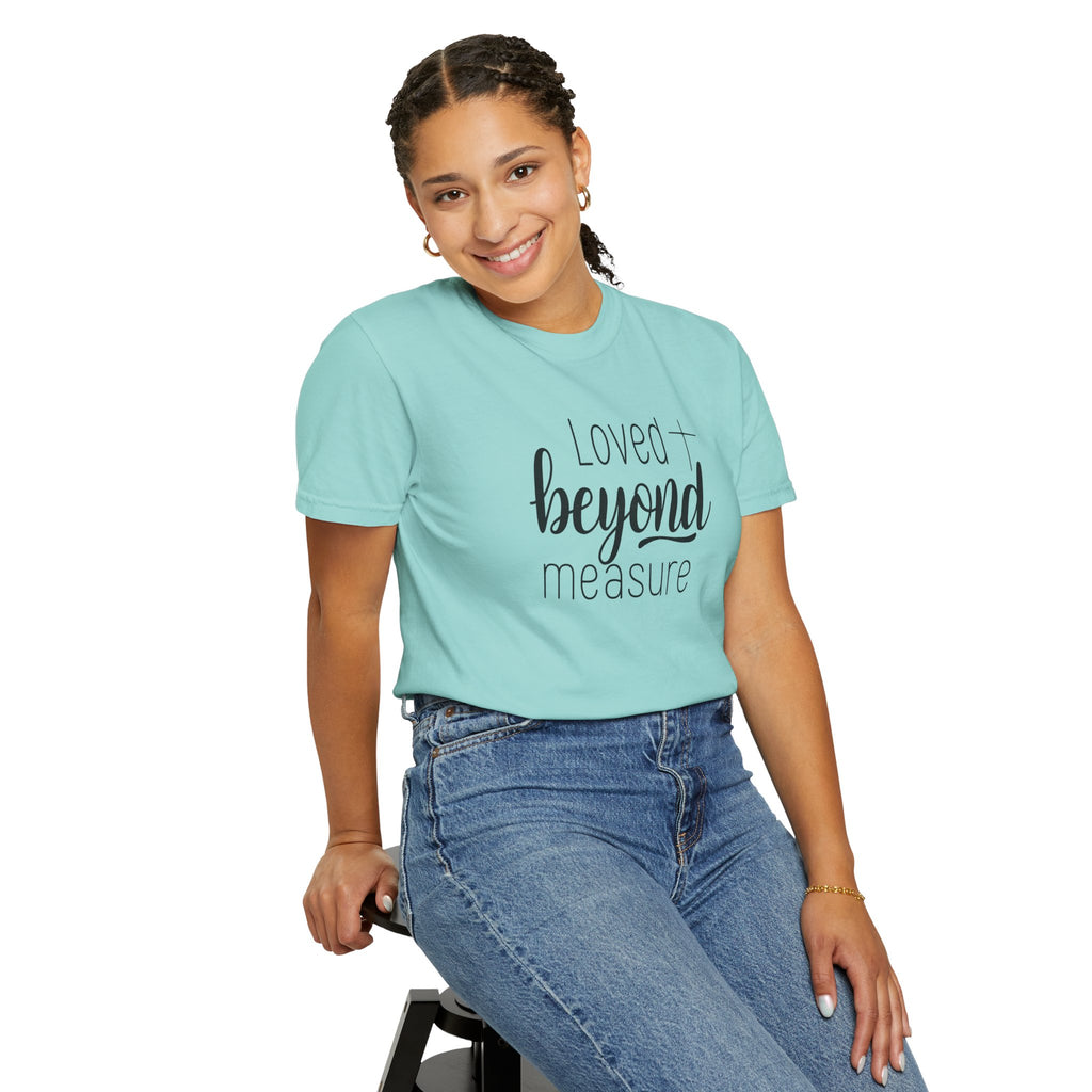 Loved Beyond Measure Unisex Garment-Dyed T-Shirt Soft Cotton Faith Shirt Christian Gift Tee S–4XL