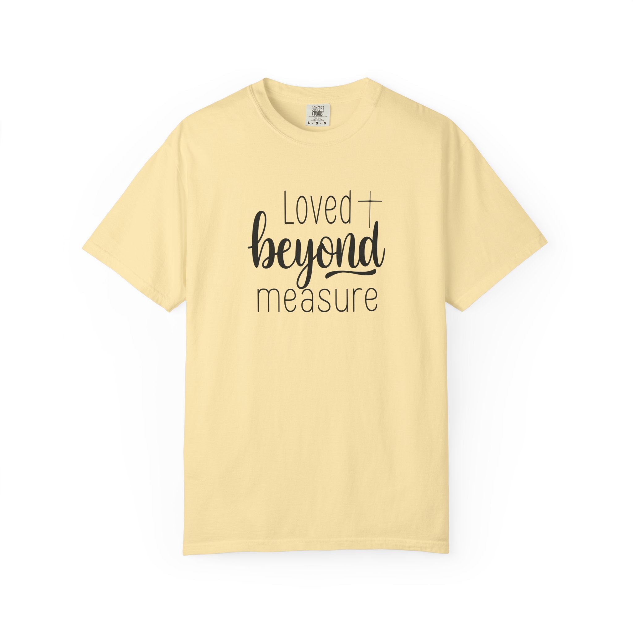 Loved Beyond Measure Unisex Garment-Dyed T-Shirt Soft Cotton Faith Shirt Christian Gift Tee S–4XL