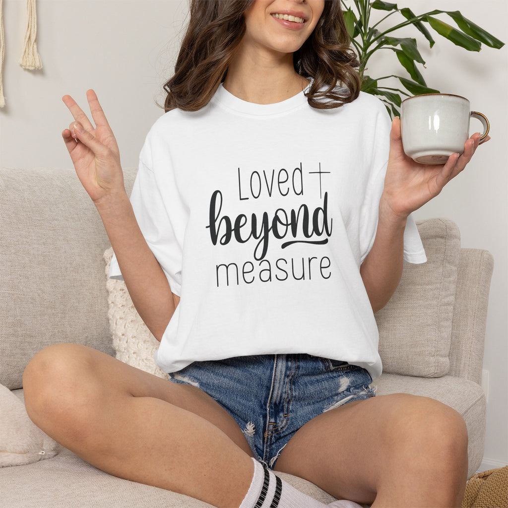 Loved Beyond Measure Unisex Garment-Dyed T-Shirt Soft Cotton Faith Shirt Christian Gift Tee S–4XL