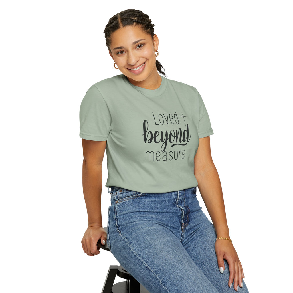 Loved Beyond Measure Unisex Garment-Dyed T-Shirt Soft Cotton Faith Shirt Christian Gift Tee S–4XL
