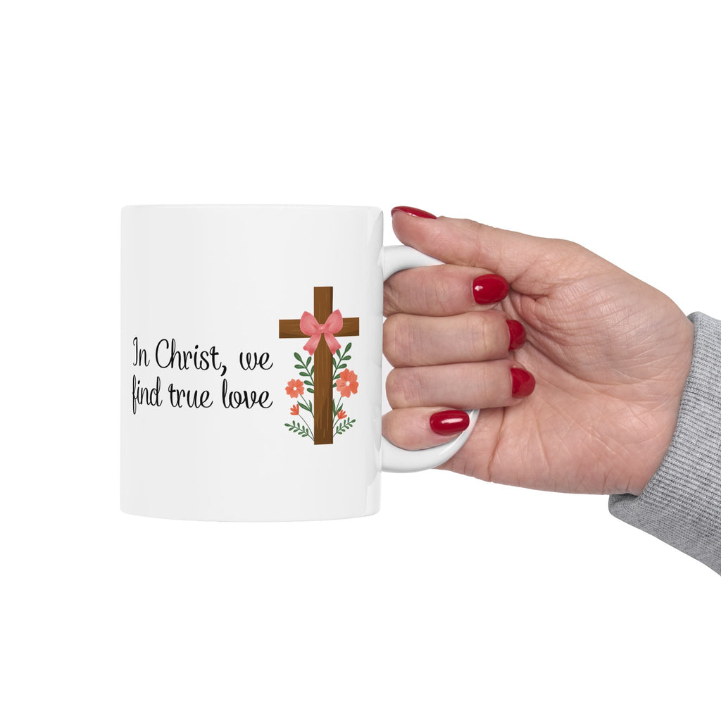 In Christ, We Find True Love Christian Coffee Mug | Ceramic Mug | Christian Gift | 11oz, 15oz