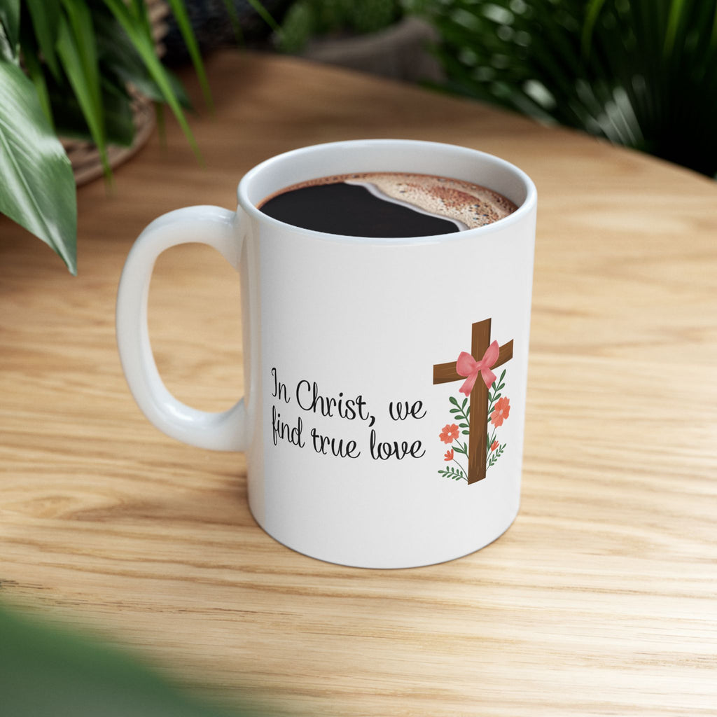 In Christ, We Find True Love Christian Coffee Mug | Ceramic Mug | Christian Gift | 11oz, 15oz