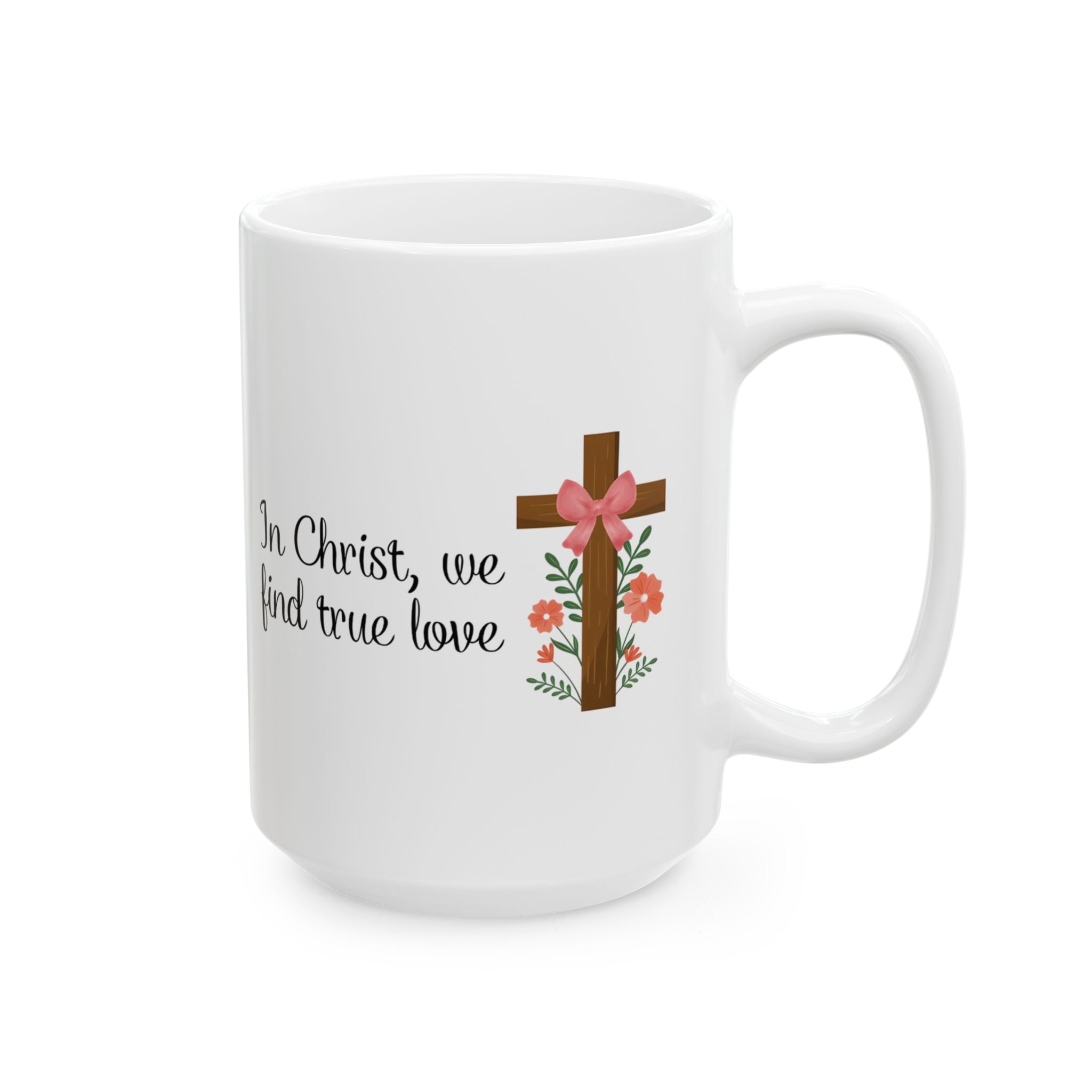 In Christ, We Find True Love Christian Coffee Mug | Ceramic Mug | Christian Gift | 11oz, 15oz