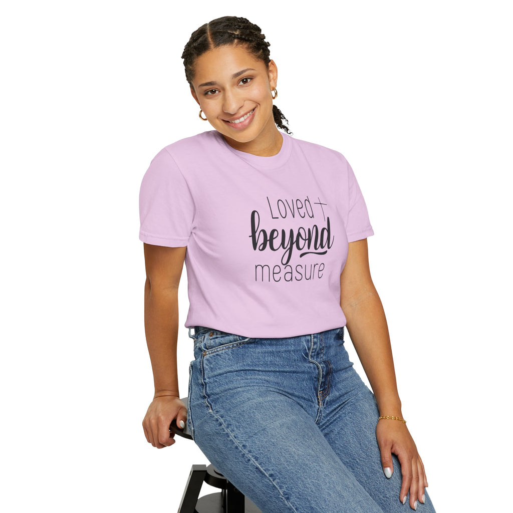 Loved Beyond Measure Unisex Garment-Dyed T-Shirt Soft Cotton Faith Shirt Christian Gift Tee S–4XL