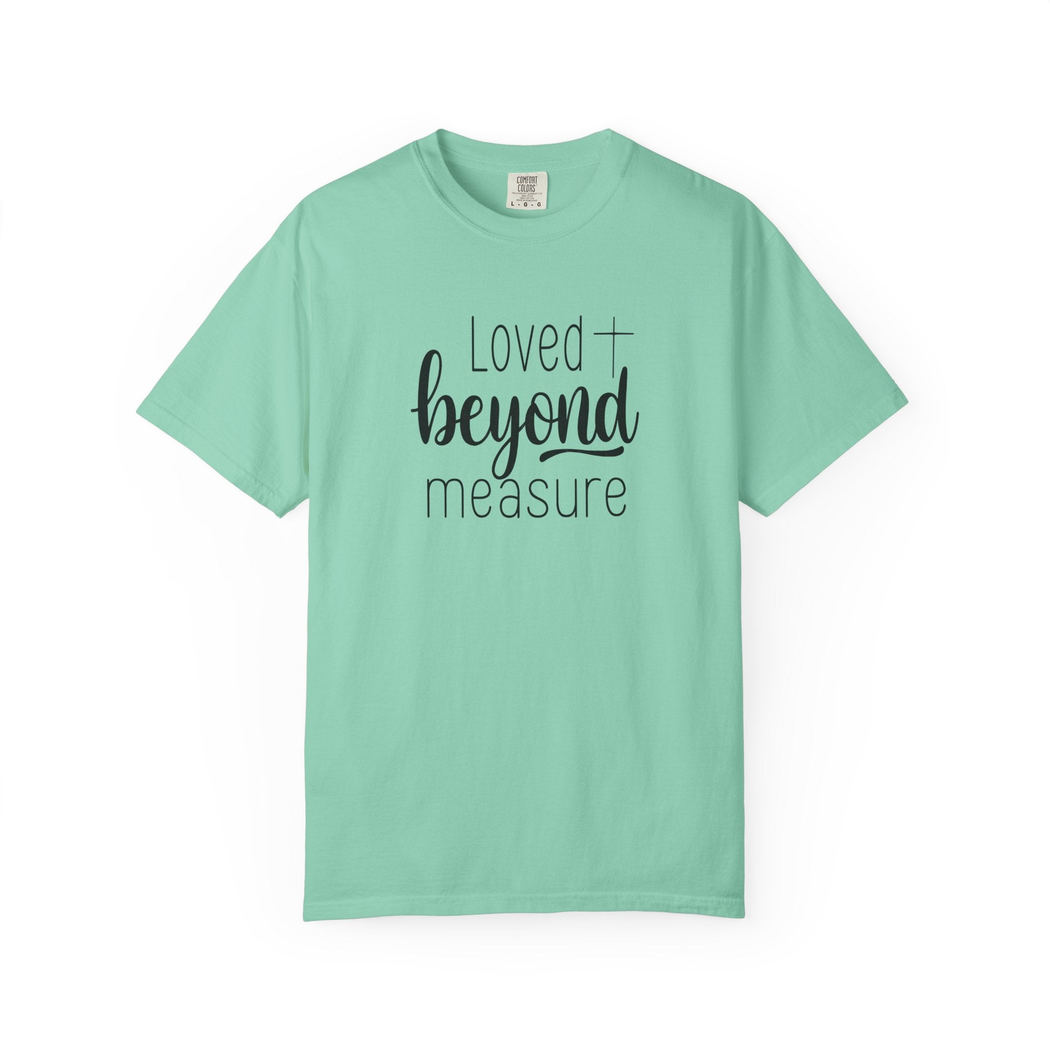 Loved Beyond Measure Unisex Garment-Dyed T-Shirt Soft Cotton Faith Shirt Christian Gift Tee S–4XL