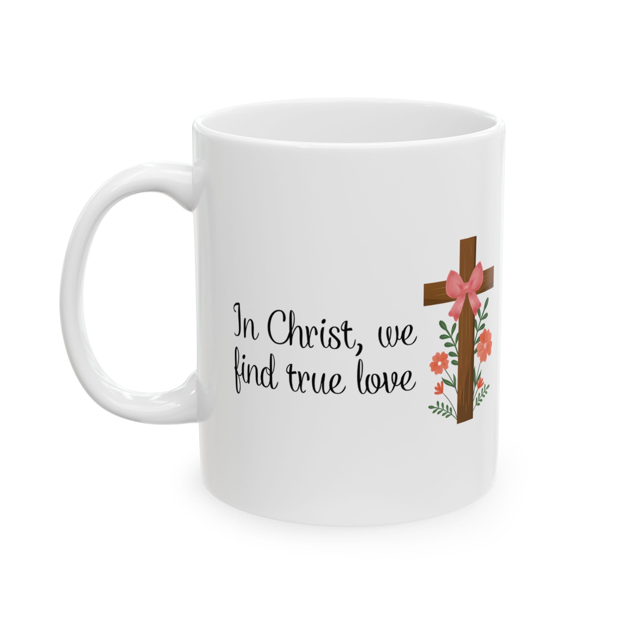 In Christ, We Find True Love Christian Coffee Mug | Ceramic Mug | Christian Gift | 11oz, 15oz