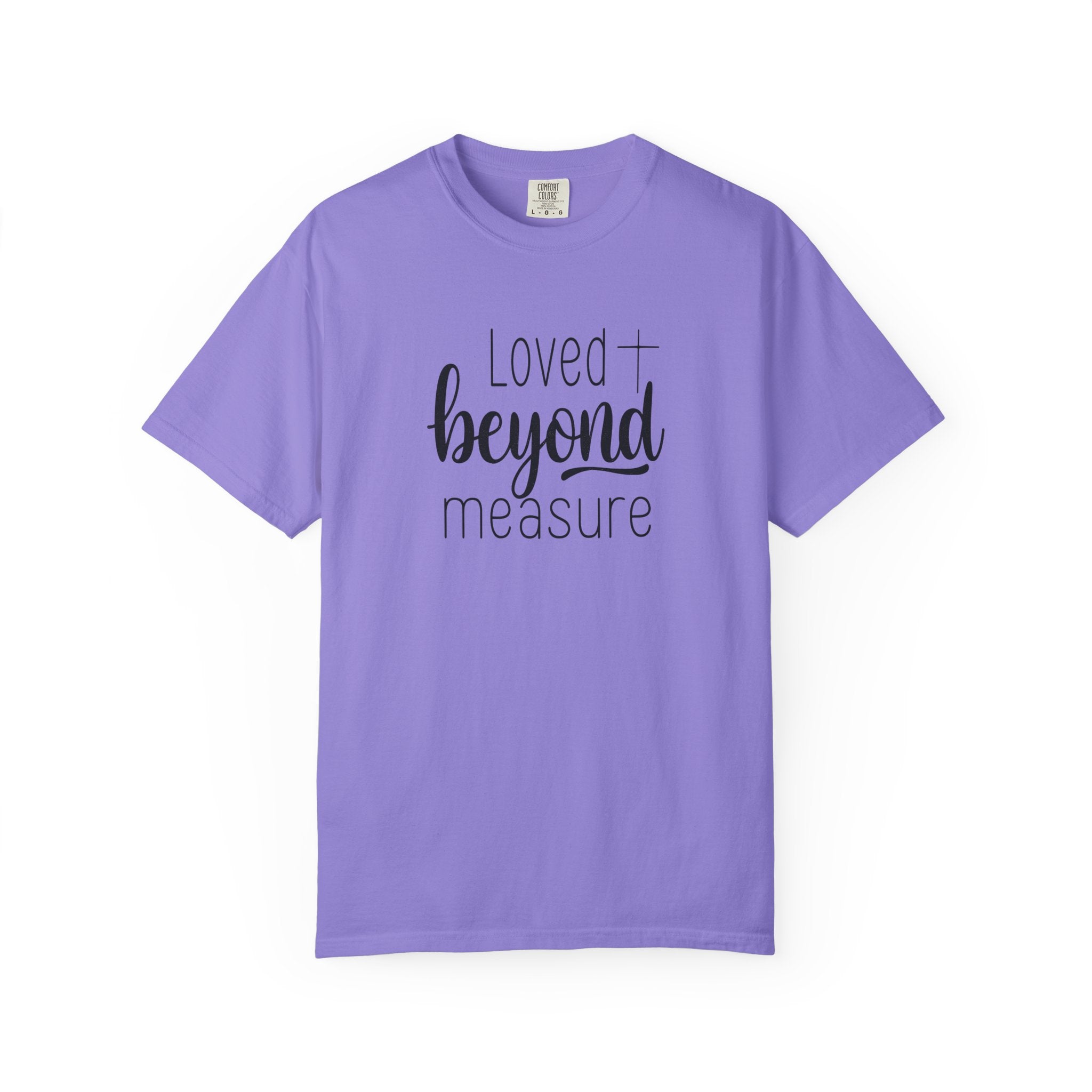Loved Beyond Measure Unisex Garment-Dyed T-Shirt Soft Cotton Faith Shirt Christian Gift Tee S–4XL