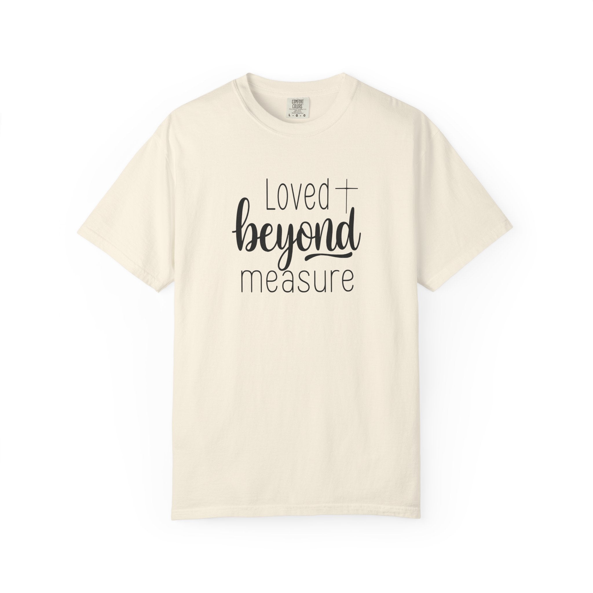 Loved Beyond Measure Unisex Garment-Dyed T-Shirt Soft Cotton Faith Shirt Christian Gift Tee S–4XL