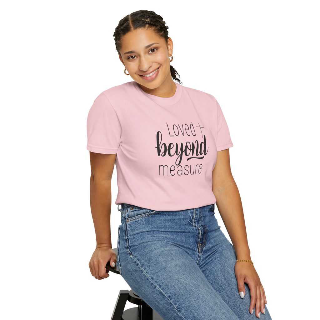 Loved Beyond Measure Unisex Garment-Dyed T-Shirt Soft Cotton Faith Shirt Christian Gift Tee S–4XL