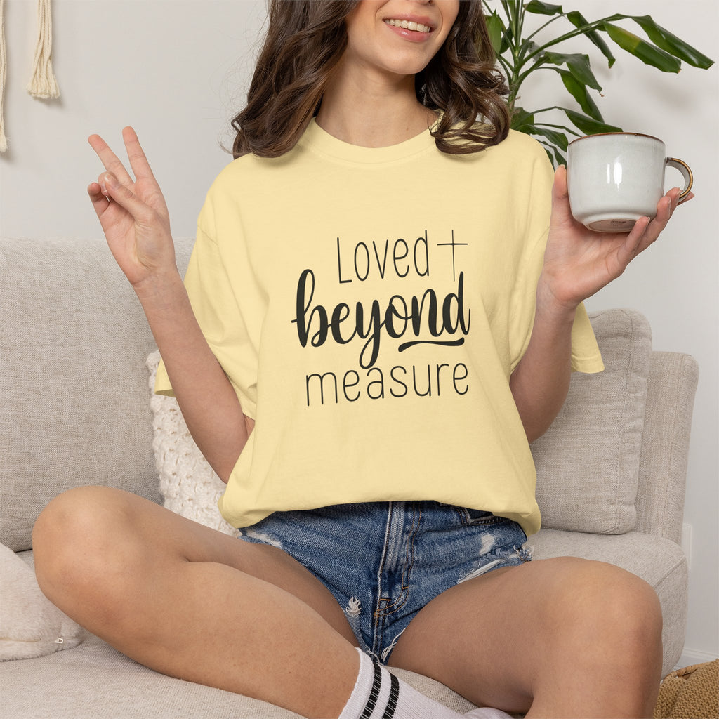 Loved Beyond Measure Unisex Garment-Dyed T-Shirt Soft Cotton Faith Shirt Christian Gift Tee S–4XL