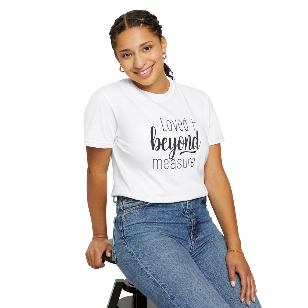 Loved Beyond Measure Unisex Garment-Dyed T-Shirt Soft Cotton Faith Shirt Christian Gift Tee S–4XL