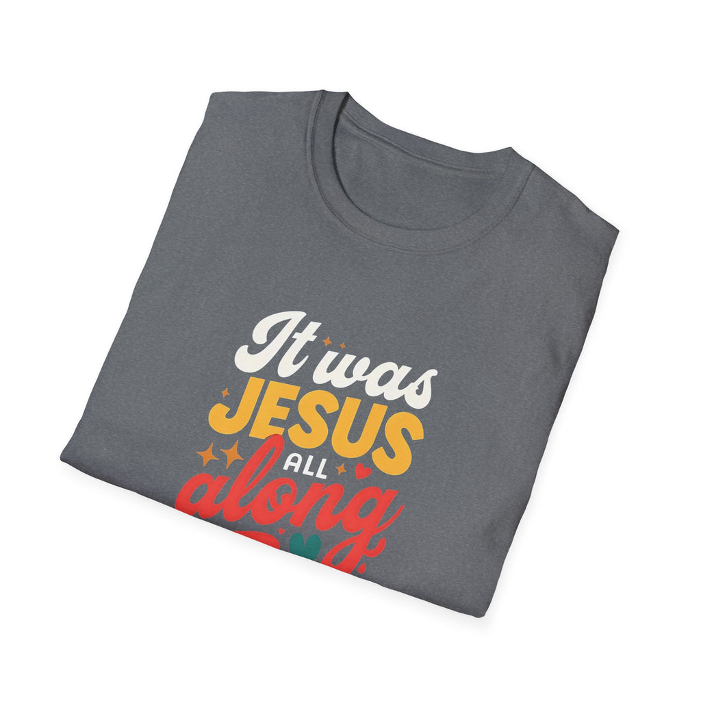 It Was Jesus All Along Gildan T-Shirt – Christian Faith Graphic Tee – Unisex Religious Shirt – Inspirational Jesus Quote – Gift for Believers