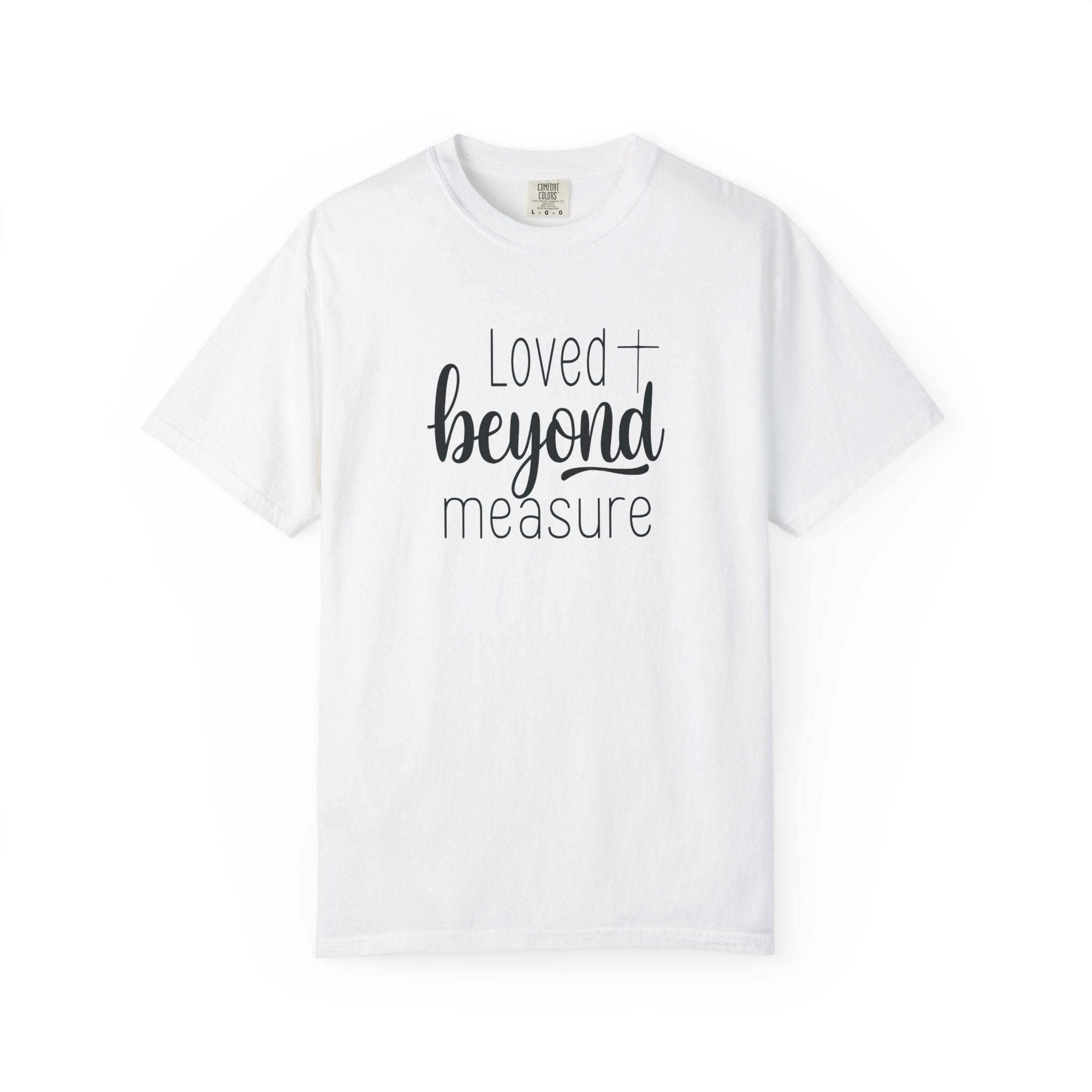 Loved Beyond Measure Unisex Garment-Dyed T-Shirt Soft Cotton Faith Shirt Christian Gift Tee S–4XL