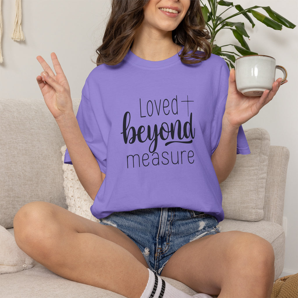 Loved Beyond Measure Unisex Garment-Dyed T-Shirt Soft Cotton Faith Shirt Christian Gift Tee S–4XL