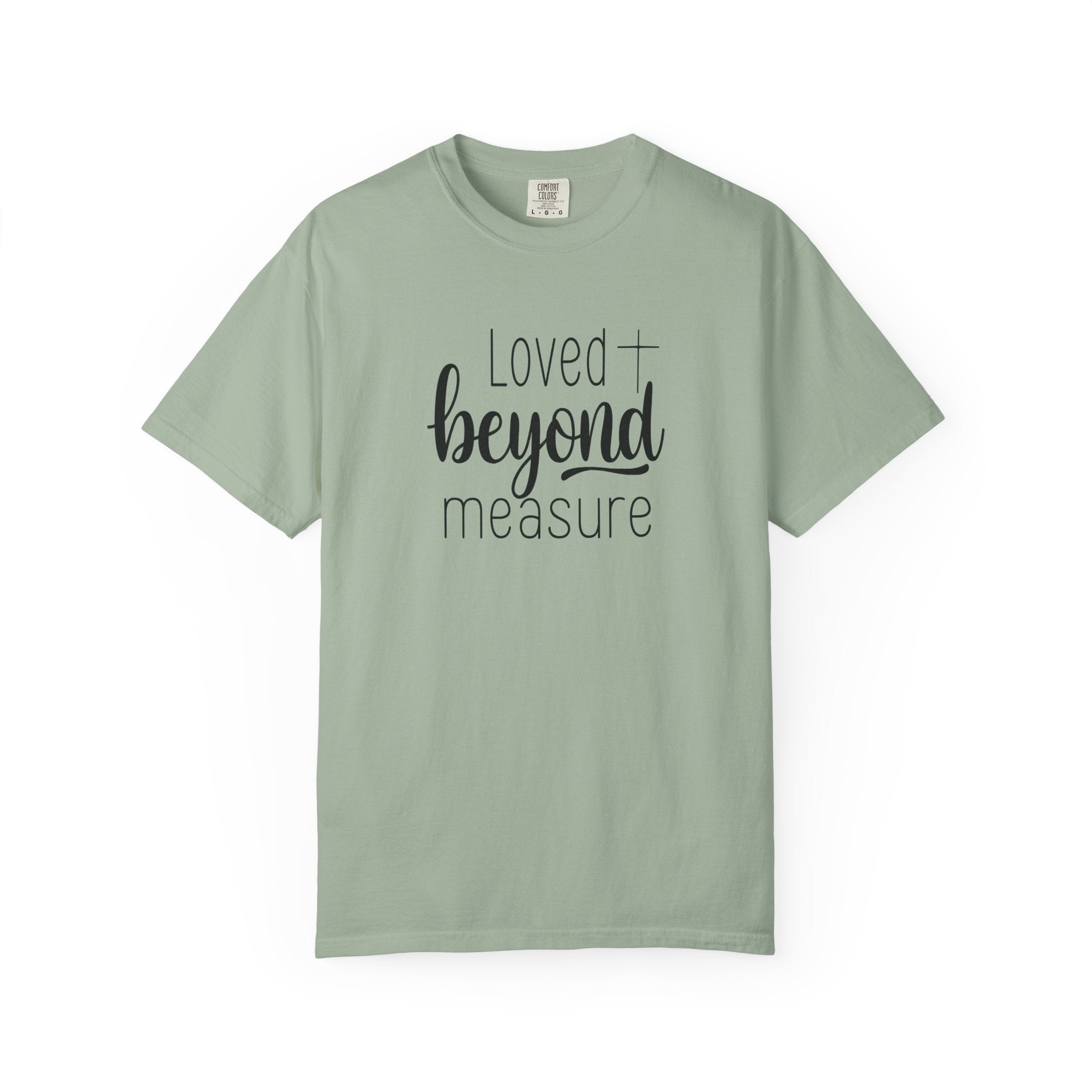 Loved Beyond Measure Unisex Garment-Dyed T-Shirt Soft Cotton Faith Shirt Christian Gift Tee S–4XL