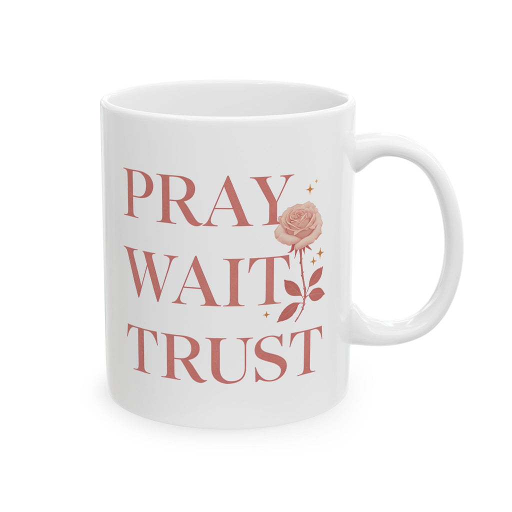 Pray Wait Trust Ceramic Coffee Mug 11oz 15oz Gift for Birthday Holiday Office Home Drinkware