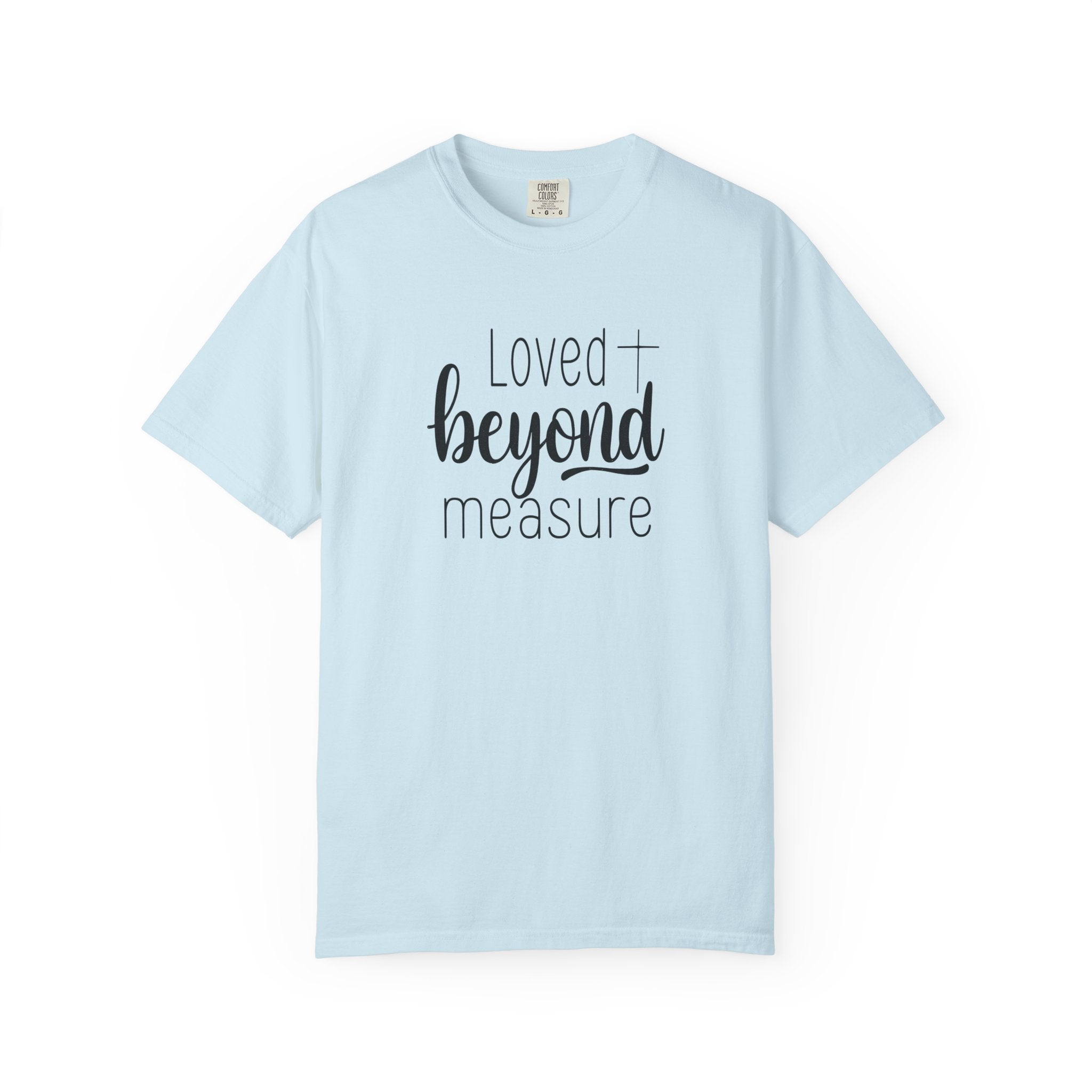 Loved Beyond Measure Unisex Garment-Dyed T-Shirt Soft Cotton Faith Shirt Christian Gift Tee S–4XL