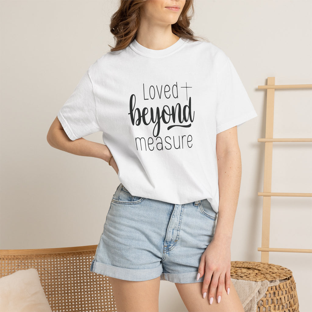 Loved Beyond Measure Unisex Garment-Dyed T-Shirt Soft Cotton Faith Shirt Christian Gift Tee S–4XL